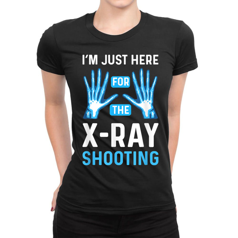 Im Just Here For The Xray Shooting. Radiographer Radiologist Ladies Fitted T-Shirt by Bestarts | Artistshot