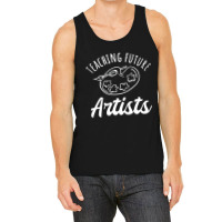 Teaching Future Artists, Teaching, Future, Artists, The Teaching Futur Tank Top | Artistshot