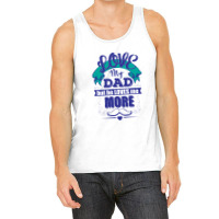 Love My Dad But He Loves Me More Tank Top | Artistshot