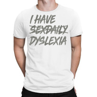 I Have Sexdaily, Dyslexia Shirt, Funny Sex Daily T Shirt T-shirt | Artistshot