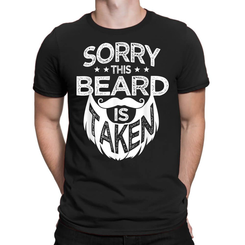 Sorry This Beard Is Taken Bearded Men Unshaven Facial Hair T-shirt | Artistshot