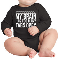 My Brain Has Too Many Tabs Open (white) Long Sleeve Baby Bodysuit | Artistshot