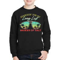 Funny Searching For My Long Lost Shaker Of Salt Shaker T Shirt Youth Sweatshirt | Artistshot