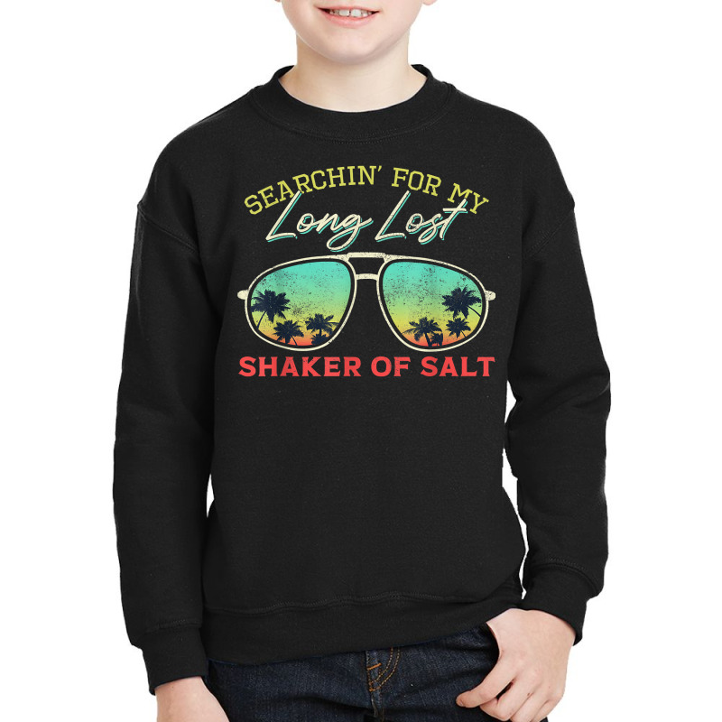 Funny Searching For My Long Lost Shaker Of Salt Shaker T Shirt Youth Sweatshirt by cm-arts | Artistshot