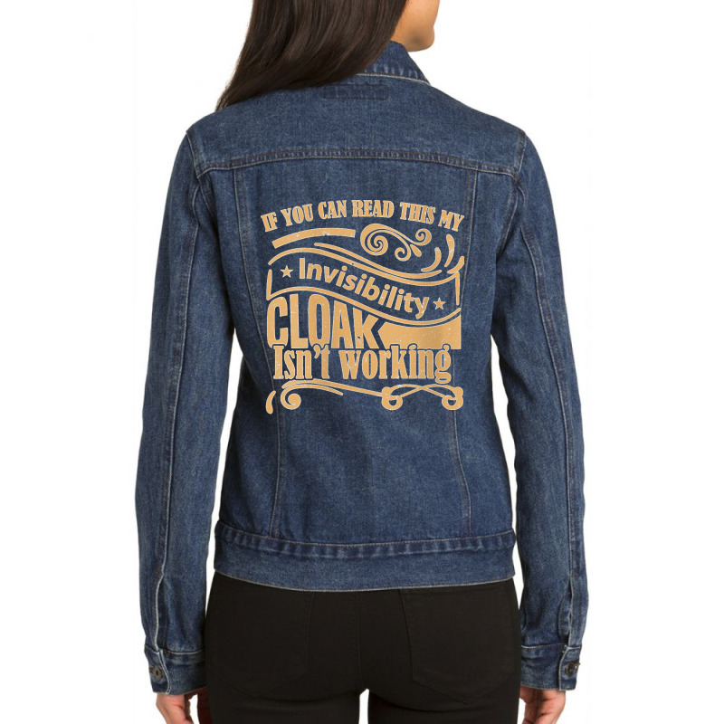 Womens If You Can Read This My Invisibility Cloak Isn't Working Ladies Denim Jacket by cm-arts | Artistshot