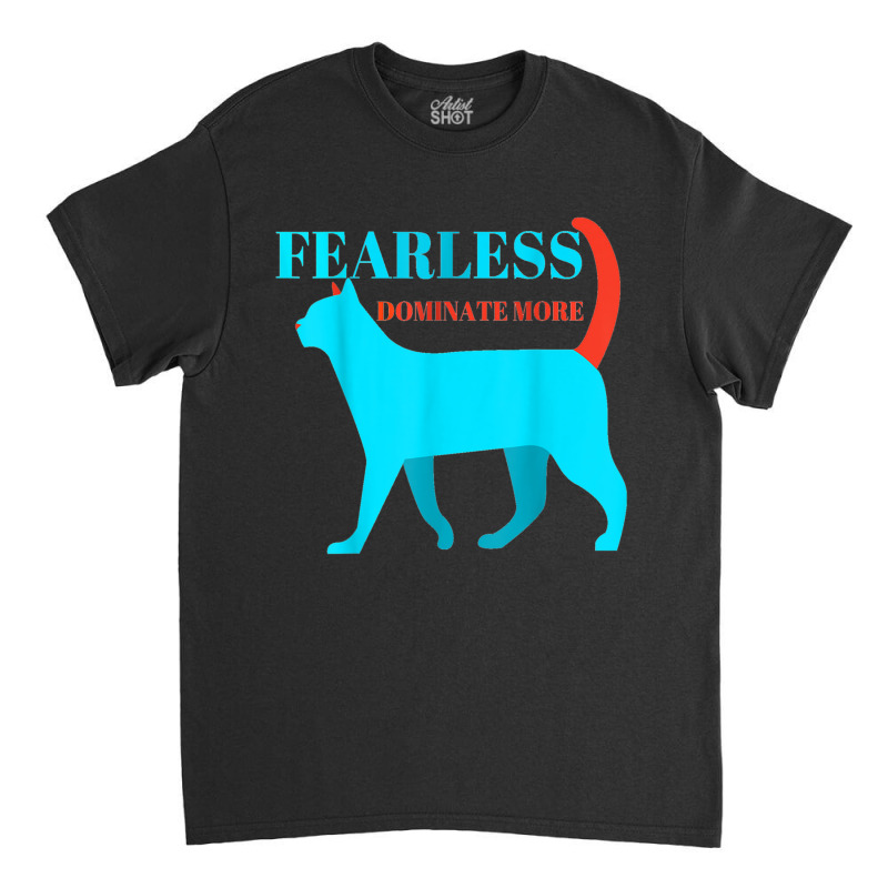 Fearless Dominate More Entrepreneur T Shirt And Motivation Classic T-shirt by cm-arts | Artistshot