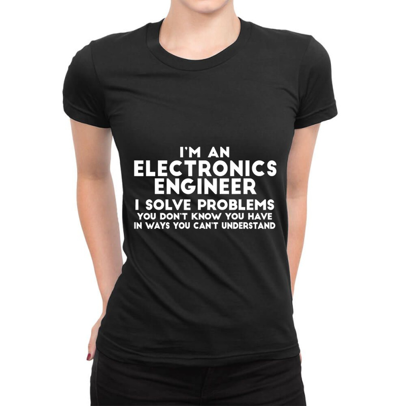 Engineer Funny Gift  Electronics Engineer I Solve Problems Ladies Fitted T-Shirt by EricWade | Artistshot