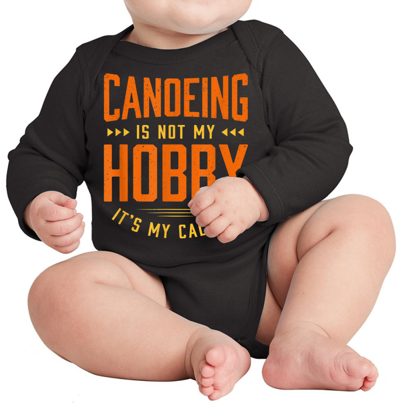 Canoeing Is Not My Hobby Sayings Funny Quotes Humor Canoe Long Sleeve Baby Bodysuit | Artistshot