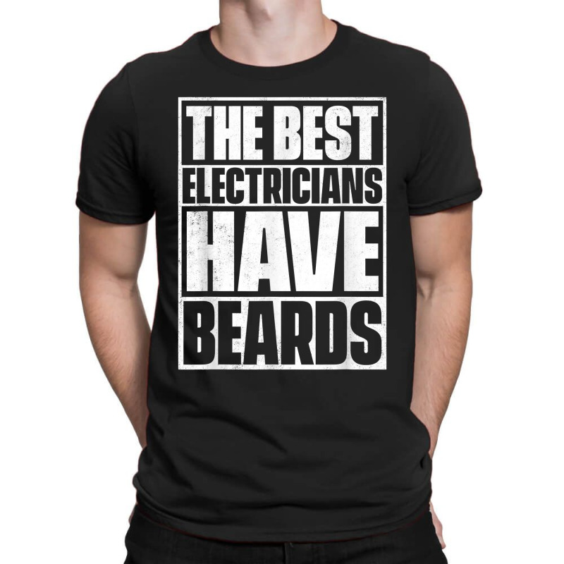 The Best Electricians Have Beards, Funny Beard T-shirt | Artistshot