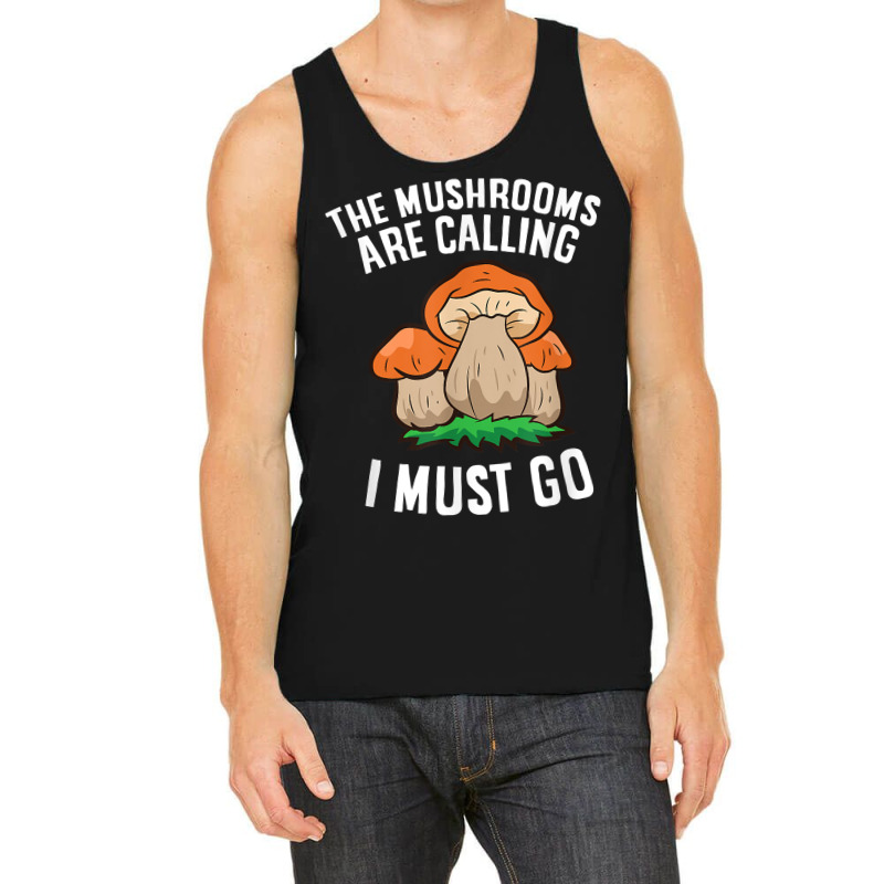 The Mushrooms Are Calling And I Must Go Mushroom Tank Top | Artistshot