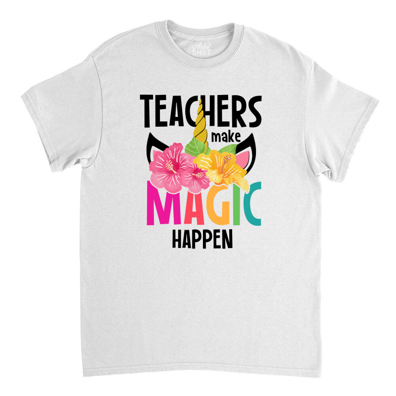 Teachers Make Magic Happen Classic T-shirt by autlu2024 | Artistshot