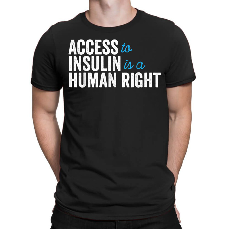 Type 1 Diabetes Support Access To Insulin Is A Human Right T-shirt | Artistshot