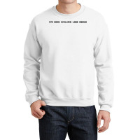 I've Been Civilized Long Enough Shirt Crewneck Sweatshirt | Artistshot