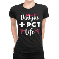 Cute Dialysis Pct Life Nephrology Nurse Dialysis Technician Ladies Fitted T-shirt | Artistshot