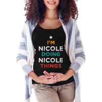 I'm Doing Nicole Things Funny Name Humor Nickname Sarcastic Maternity Scoop Neck T-shirt | Artistshot