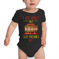 I Just Really Like Slot Machine Gaming Machine Casino Player Baby Bodysuit | Artistshot