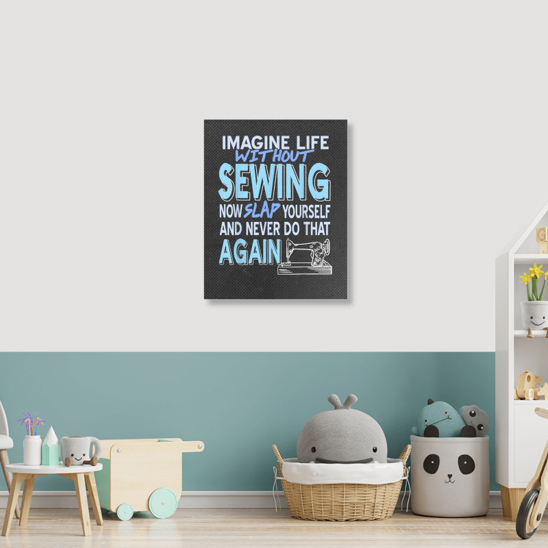 Imagine Life Without Sewing Now Slap Yourself Present Gift Portrait Canvas Print | Artistshot