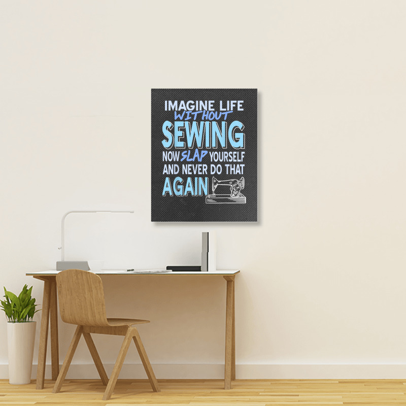 Imagine Life Without Sewing Now Slap Yourself Present Gift Portrait Canvas Print | Artistshot