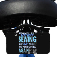 Imagine Life Without Sewing Now Slap Yourself Present Gift Bicycle License Plate | Artistshot