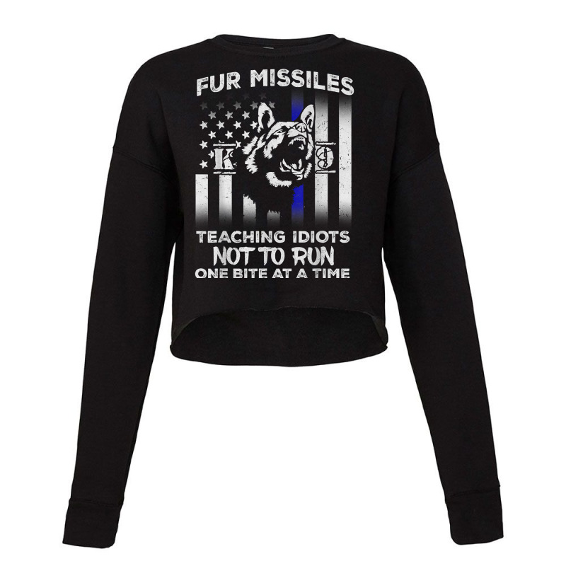 Fur Missiles Teaching Idiots Not To Run K9 Police Dog T Shirt Cropped Sweater by cm-arts | Artistshot