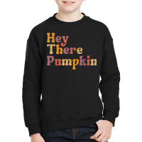 Hey There Pumpkin Autumn Fall Thanksgiving Holiday Season Youth Sweatshirt | Artistshot