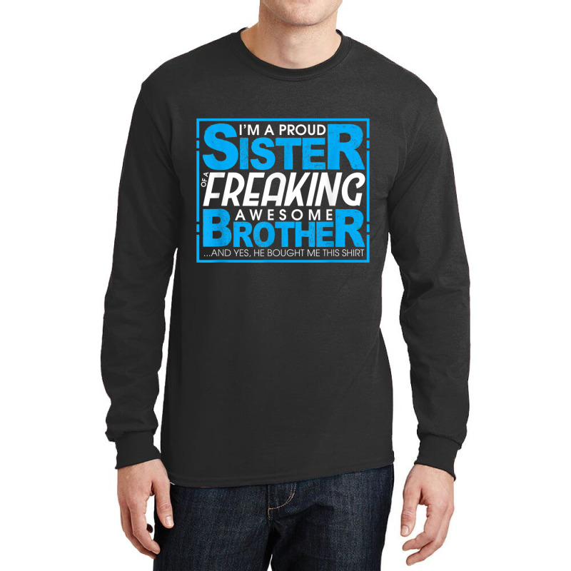 Proud Sister Of A Freaking Awesome Brother   Siblings Funny T Shirt Long Sleeve Shirts by cm-arts | Artistshot