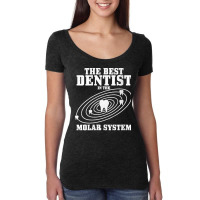 Womens Best Dentist In The Molar System Dental Student Teeth Funny V N Women's Triblend Scoop T-shirt | Artistshot