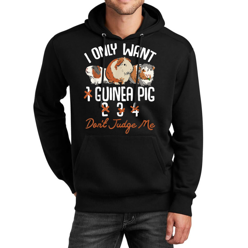 I Only Want 1 Maybe 2 Or 3 Or 4 Guinea Pigs Don't Judge Me Unisex Hoodie | Artistshot