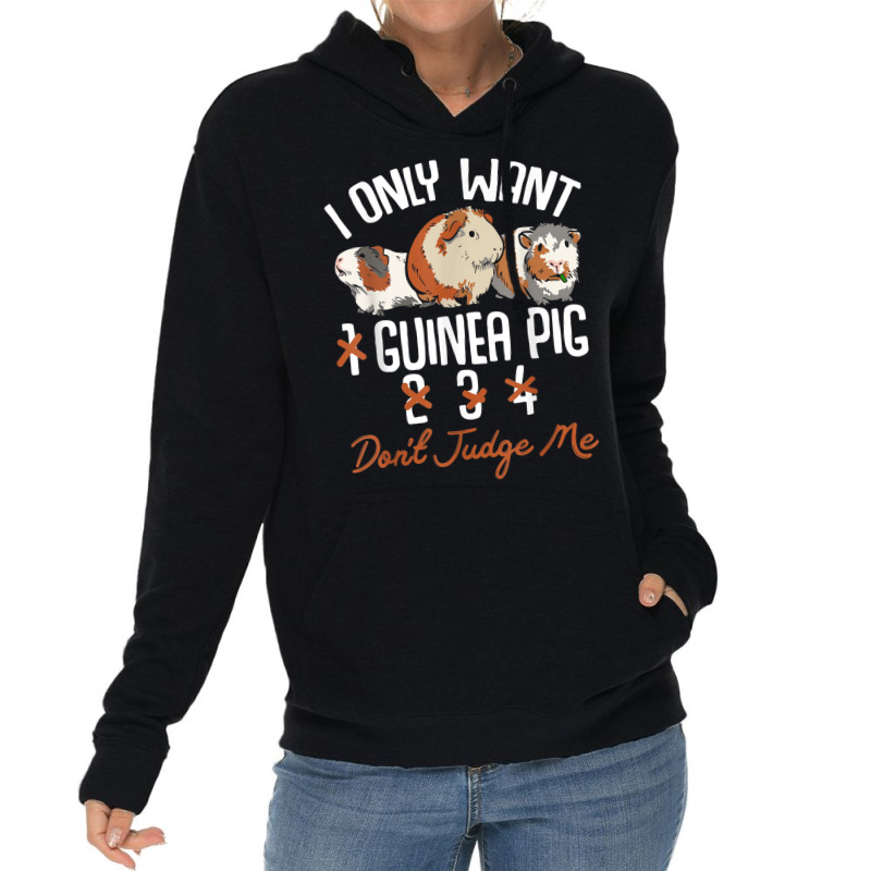 I Only Want 1 Maybe 2 Or 3 Or 4 Guinea Pigs Don't Judge Me Lightweight Hoodie | Artistshot