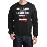 Keep Calm Let The Latvian Girl Handle It T Shirt Litva Map Crewneck Sweatshirt | Artistshot