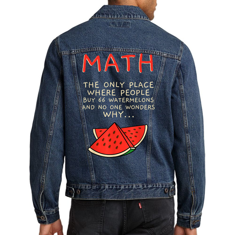 Math And Watermelons Mathematics Calculation Numbers T Shirt Men Denim Jacket by cm-arts | Artistshot