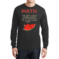 Math And Watermelons Mathematics Calculation Numbers T Shirt Long Sleeve Shirts | Artistshot