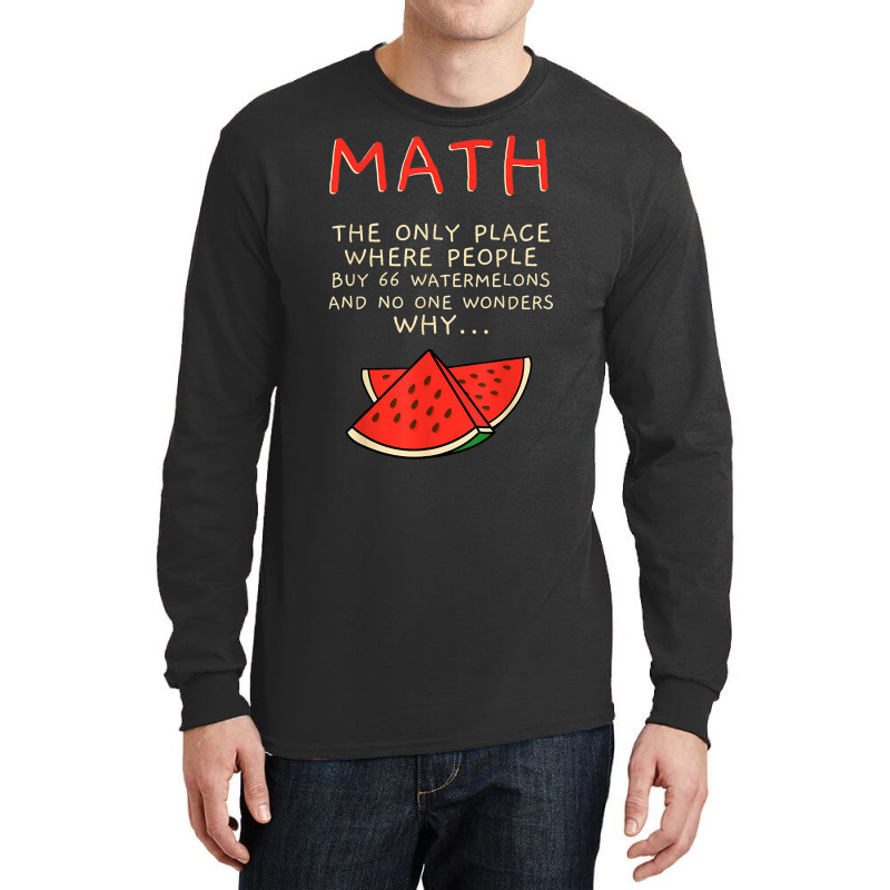 Math And Watermelons Mathematics Calculation Numbers T Shirt Long Sleeve Shirts by cm-arts | Artistshot