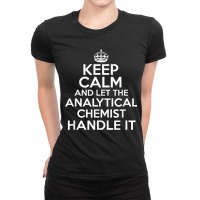 Keep Calm And Let The Analytical Chemist Handle It Shirt Ladies Fitted T-shirt | Artistshot