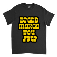 Scott Pilgrim - Bread Makes You Fat Classic T-shirt | Artistshot