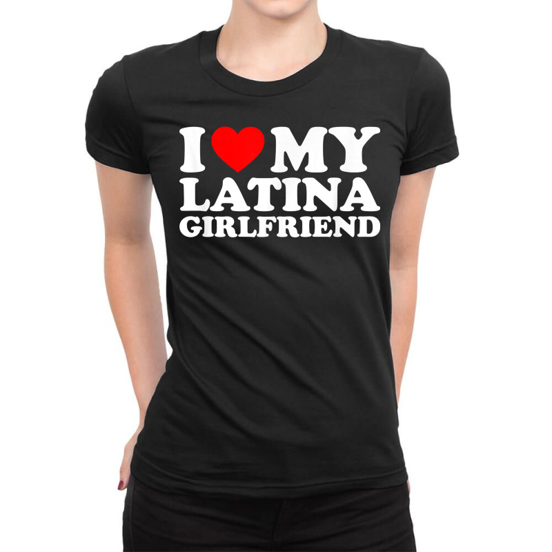 I Love My Latina Girlfriend T Shirt Ladies Fitted T-Shirt by cm-arts | Artistshot