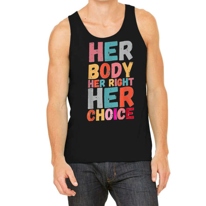 Her Body Her Right Her Choice Pro Choice Empowerment Rights T Shirt Tank Top | Artistshot