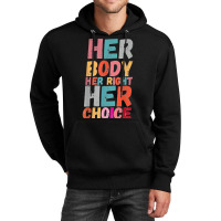 Her Body Her Right Her Choice Pro Choice Empowerment Rights T Shirt Unisex Hoodie | Artistshot