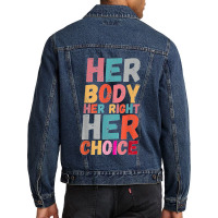 Her Body Her Right Her Choice Pro Choice Empowerment Rights T Shirt Men Denim Jacket | Artistshot