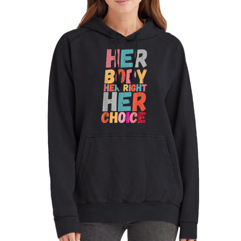 Her Body Her Right Her Choice Pro Choice Empowerment Rights T Shirt Vintage Hoodie | Artistshot