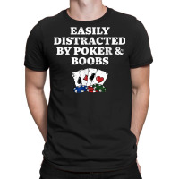 Easily Distracted By Poker & Boobs Funny Poker Player Humor T-shirt | Artistshot