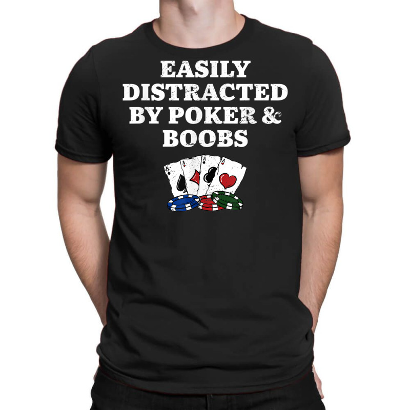 Easily Distracted By Poker & Boobs Funny Poker Player Humor T-shirt | Artistshot