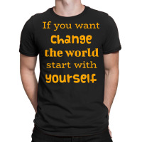 If You Want To Change The World Start With Yourself The Future T-shirt | Artistshot