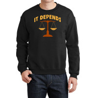 It Depends Lawyer Judge Law Justice Crewneck Sweatshirt | Artistshot