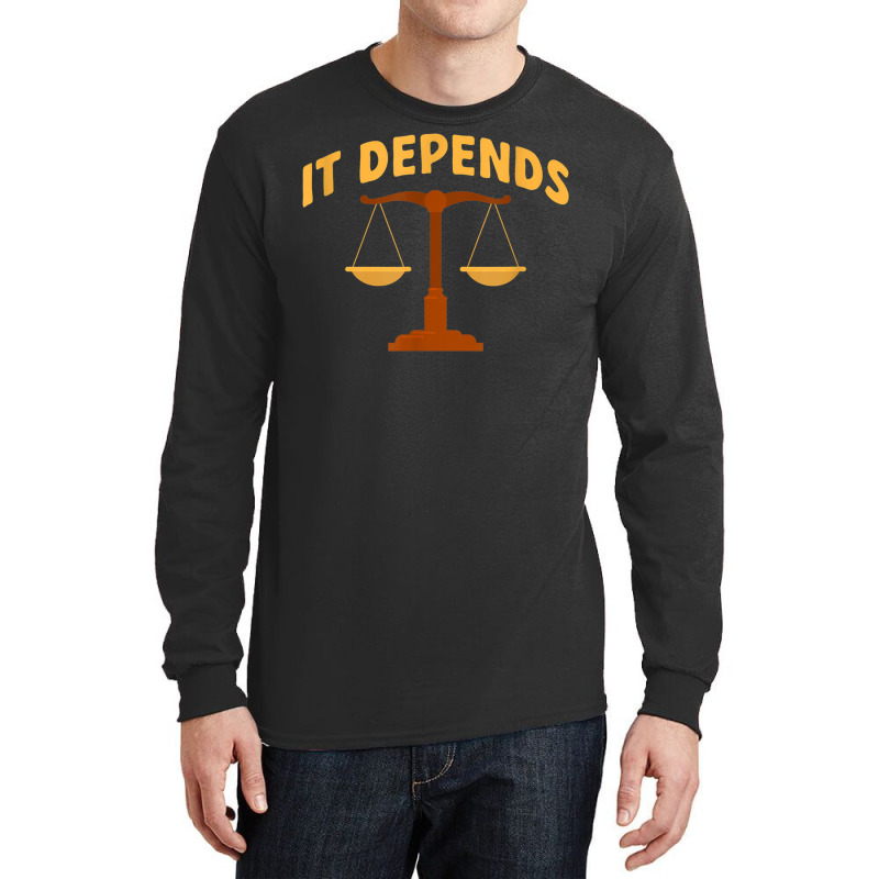 It Depends Lawyer Judge Law Justice Long Sleeve Shirts | Artistshot