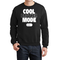 Funny Cool Brother Mode On Gift Crewneck Sweatshirt | Artistshot