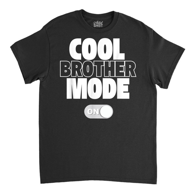 Funny Cool Brother Mode On Gift Classic T-shirt | Artistshot