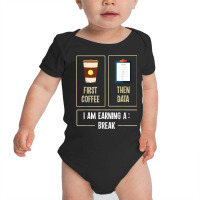 First Coffee Then Data I'am Earning A Break Teacher Women Baby Bodysuit | Artistshot