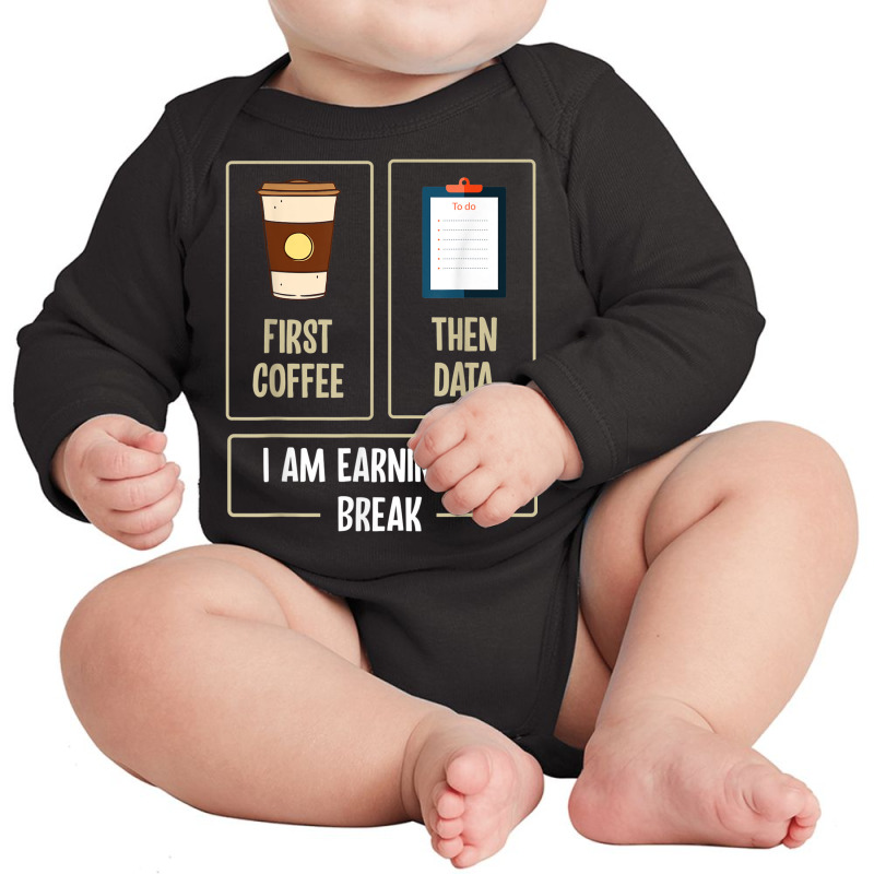 First Coffee Then Data I'am Earning A Break Teacher Women Long Sleeve Baby Bodysuit by Markets | Artistshot