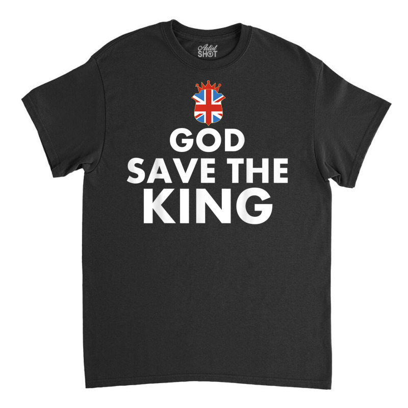 God Save The King Charles 3rd England British Monarchy Classic T-shirt | Artistshot